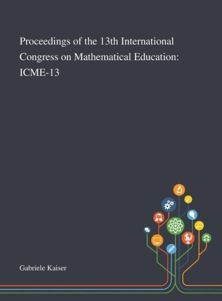Cover for Gabriele Kaiser · Proceedings of the 13th International Congress on Mathematical Education Icme-13 (Inbunden Bok) (2020)