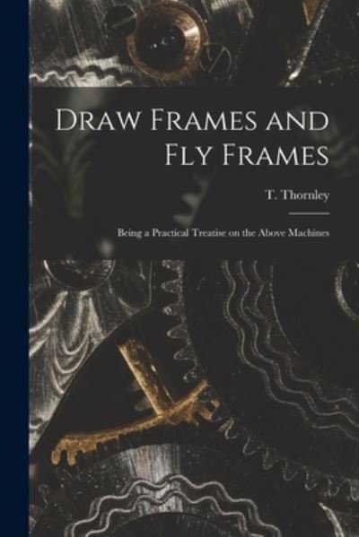 Cover for T (Thomas) Thornley · Draw Frames and Fly Frames (Paperback Bog) (2021)