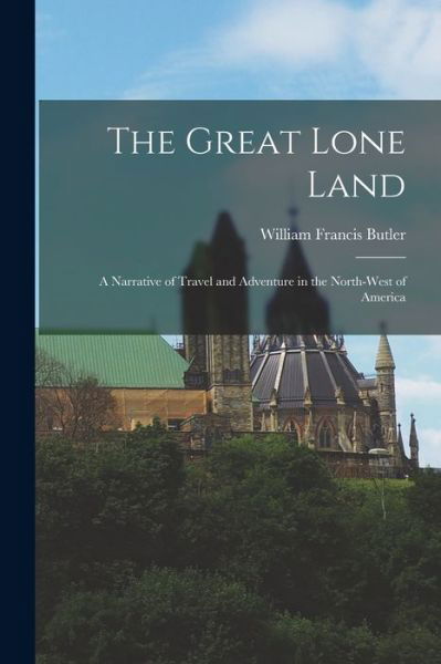 Cover for William Francis Butler · Great Lone Land (Book) (2022)