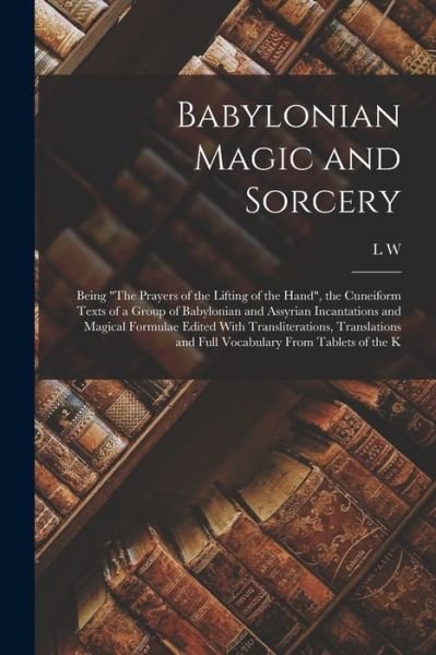 Cover for L W 1869-1919 King · Babylonian Magic and Sorcery (Paperback Bog) (2022)