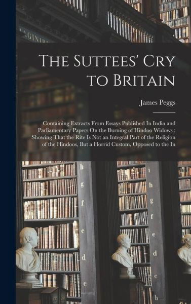 Cover for James Peggs · Suttees' Cry to Britain : Containing Extracts from Essays Published in India and Parliamentary Papers on the Burning of Hindoo Widows (Bok) (2022)