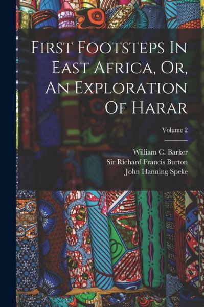 First Footsteps in East Africa, or, an Exploration of Harar; Volume 2 - Richard Francis Burton - Books - Creative Media Partners, LLC - 9781018713656 - October 27, 2022