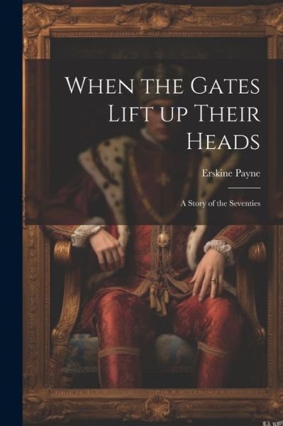 Cover for Erskine Payne · When the Gates Lift up Their Heads (Bok) (2023)