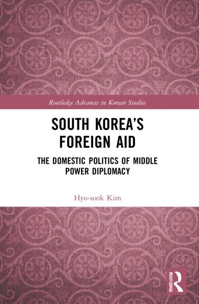 Cover for Hyo-sook Kim · South Korea’s Foreign Aid: The Domestic Politics of Middle Power Diplomacy - Routledge Advances in Korean Studies (Taschenbuch) (2023)
