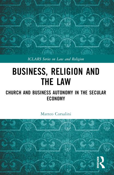 Cover for Matteo Corsalini · Business, Religion and the Law: Church and Business Autonomy in The Secular Economy - ICLARS Series on Law and Religion (Paperback Book) (2024)