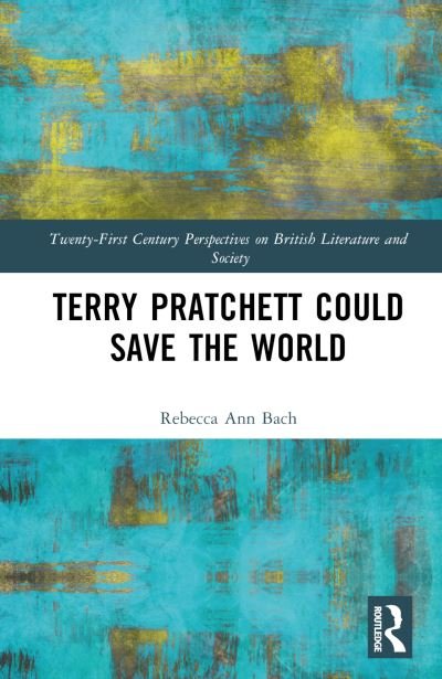 Cover for Rebecca Ann Bach · Terry Pratchett Could Save the World - 21st Century Perspectives on British Literature and Society (Hardcover Book) (2023)