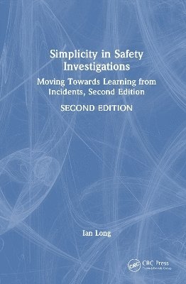 Cover for Ian Long · Simplicity in Safety Investigations: Moving Towards Learning from Incidents, Second Edition (Hardcover Book) (2025)