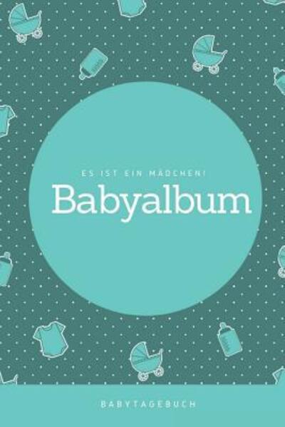 Cover for Babyalben Publishing · Babyalbum Es ist ein Madchen Babytagebuch (Paperback Book) (2019)