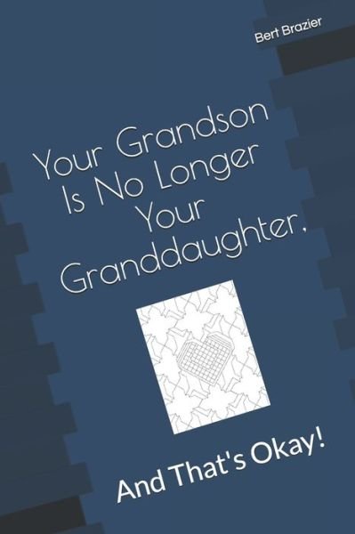 Cover for Bert Brazier · Your Grandson Is No Longer Your Granddaughter, And That's Okay! (Taschenbuch) (2019)