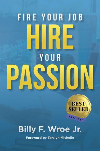Cover for Jr Billy F Wroe · Fire Your Job, Hire Your Passion (Paperback Book) (2022)