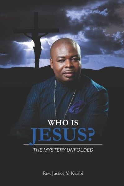 Who is Jesus? - Kwabi Yao - Books - Independently Published - 9781089061656 - August 8, 2019