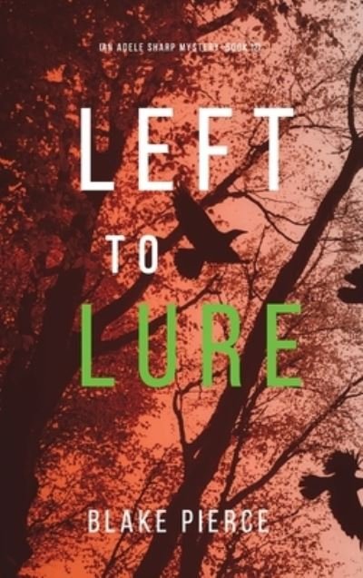 Cover for Blake Pierce · Left to Lure (An Adele Sharp Mystery-Book Twelve) (Hardcover Book) (2021)