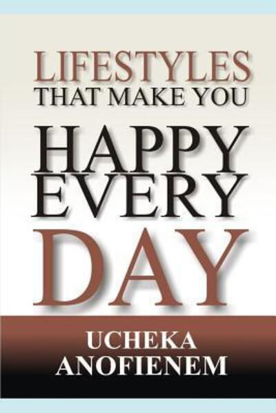 Cover for Ucheka Anofienem · Lifestyles that Make You Happy Every Day (Taschenbuch) (2019)