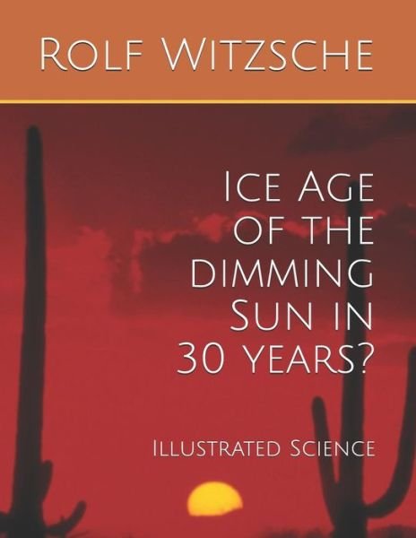 Ice Age of the dimming Sun in 30 years? - Rolf A F Witzsche - Bøker - Independently Published - 9781095068656 - 18. april 2019