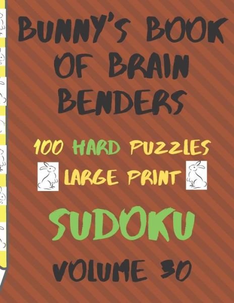 Cover for Lake Lee · Bunnys Book of Brain Benders Volume 30 100 Hard Sudoku Puzzles Large Print (Pocketbok) (2019)