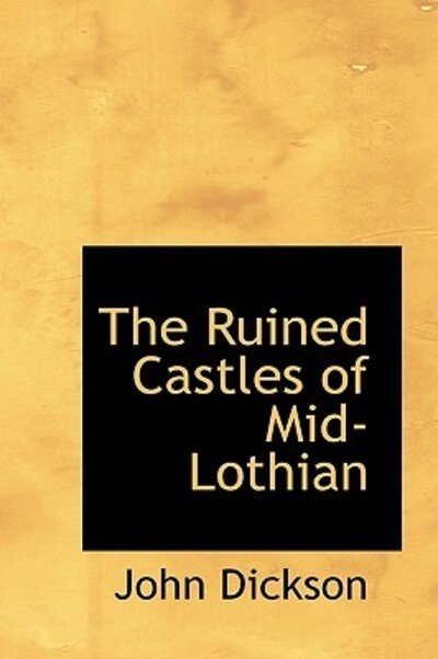 Cover for John Dickson · The Ruined Castles of Mid-lothian (Hardcover Book) (2009)