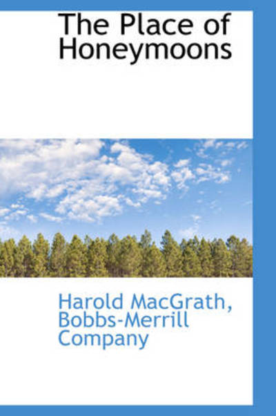 Cover for Harold Macgrath · The Place of Honeymoons (Hardcover Book) (2009)