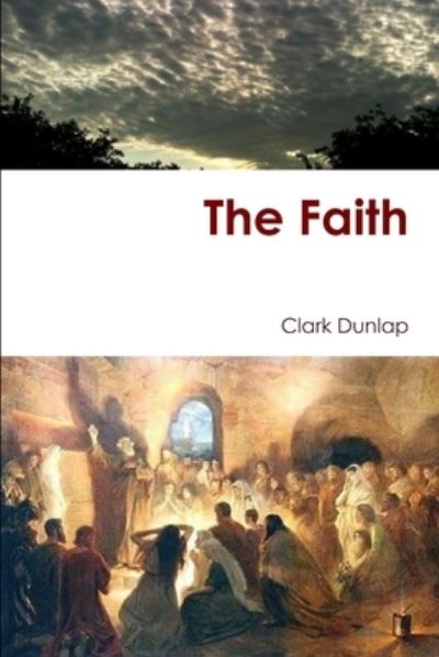 Cover for Clark Dunlap · The Faith (Paperback Book) (2012)