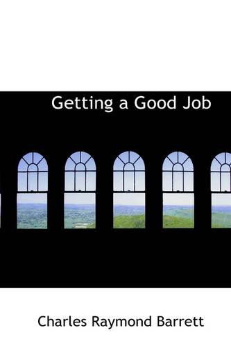 Cover for Charles Raymond Barrett · Getting a Good Job (Paperback Book) (2009)