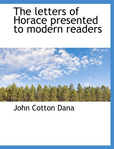 Cover for John Cotton Dana · The Letters of Horace Presented to Modern Readers (Taschenbuch) [Large Type edition] (2009)