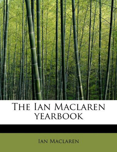 The Ian MacLaren Yearbook - Ian MacLaren - Książki - BiblioLife - 9781115605656 - 1 września 2009