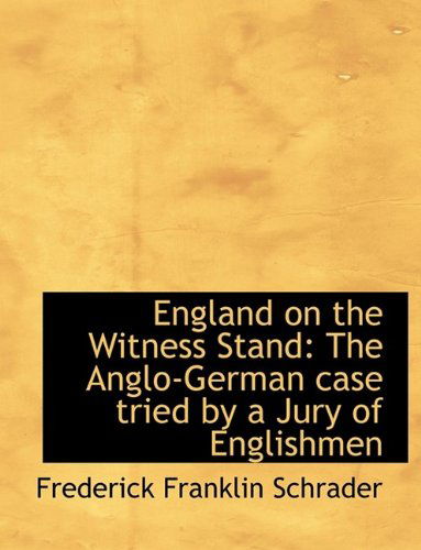 Cover for Frederick Franklin Schrader · England on the Witness Stand: The Anglo-German Case Tried by a Jury of Englishmen (Paperback Book) (2009)