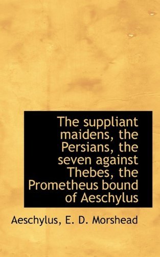 Cover for Aeschylus · The Suppliant Maidens, the Persians, the Seven Against Thebes, the Prometheus Bound of Aeschylus (Taschenbuch) (2009)