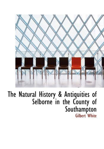 Cover for Gilbert White · The Natural History &amp; Antiquities of Selborne in the County of Southampton (Hardcover Book) (2009)