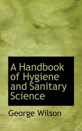 Cover for George Wilson · A Handbook of Hygiene and Sanitary Science (Paperback Book) (2009)