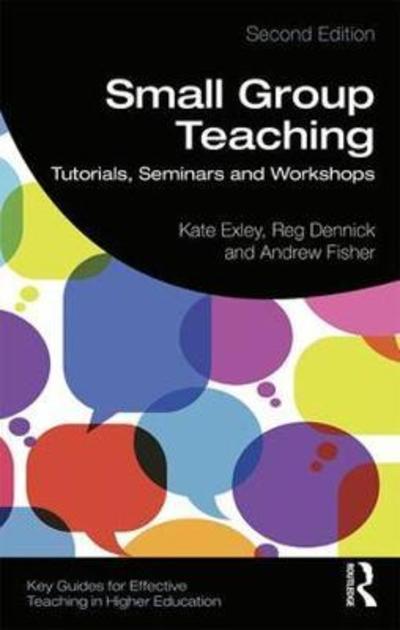 Cover for Exley, Kate (The University of Leeds, UK) · Small Group Teaching: Tutorials, Seminars and Workshops - Key Guides for Effective Teaching in Higher Education (Paperback Book) (2019)