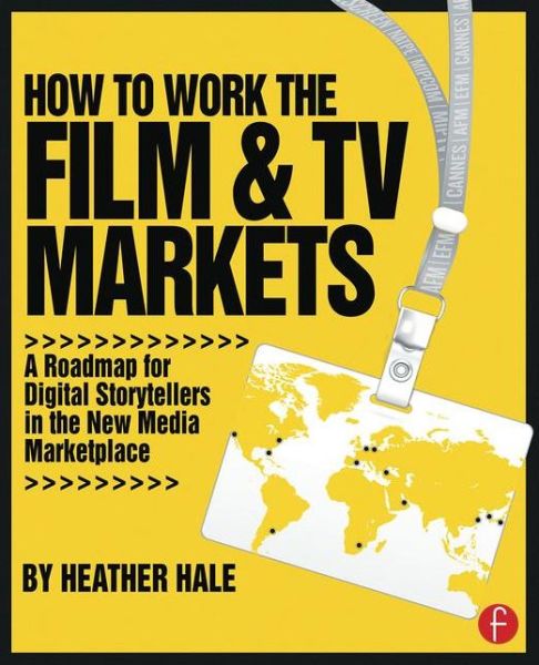 Cover for Heather Hale · How to Work the Film &amp; TV Markets: A Guide for Content Creators (Paperback Book) (2017)