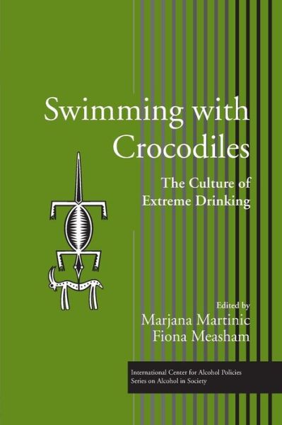 Swimming with Crocodiles: The Culture of Extreme Drinking - ICAP Series on Alcohol in Society (Paperback Book) (2016)