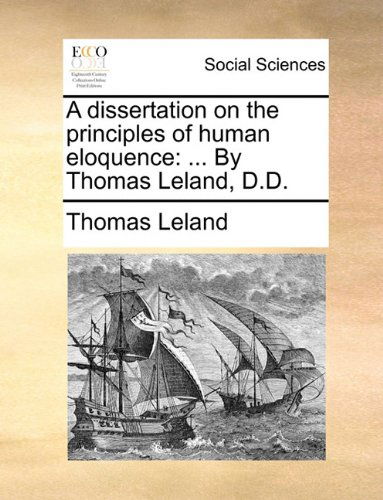 Cover for Thomas Leland · A Dissertation on the Principles of Human Eloquence: ... by Thomas Leland, D.d. (Paperback Book) (2010)