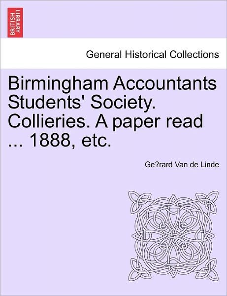 Cover for Ge Rard Van De Linde · Birmingham Accountants Students' Society. Collieries. a Paper Read ... 1888, Etc. (Pocketbok) (2011)
