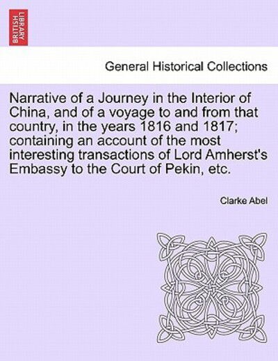 Cover for Clarke Abel · Narrative of a Journey in the Interior of China, and of a Voyage to and from That Country, in the Years 1816 and 1817; Containing an Account of the Mo (Paperback Book) (2011)