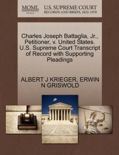 Cover for Albert J Krieger · Charles Joseph Battaglia, Jr., Petitioner, V. United States. U.s. Supreme Court Transcript of Record with Supporting Pleadings (Paperback Book) (2011)