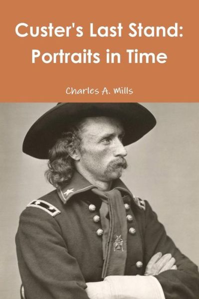 Cover for Charles A. Mills · Custer's Last Stand: Portraits in Time (Paperback Book) (2014)