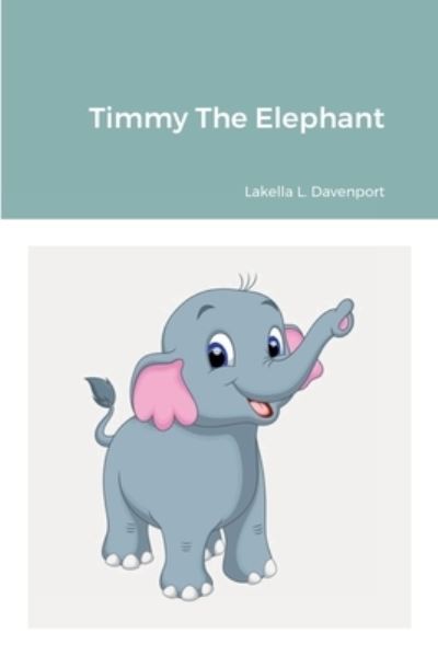 Cover for Lakella Davenport · Timmy the Elephant (Book) (2022)