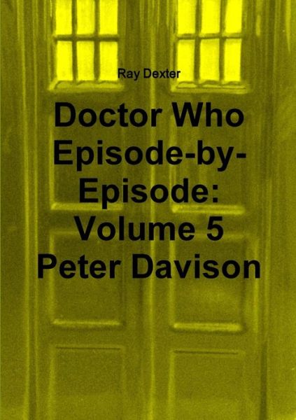 Cover for Ray Dexter · Doctor Who Episode by Episode: Volume 5 Peter Davison (Paperback Book) (2015)