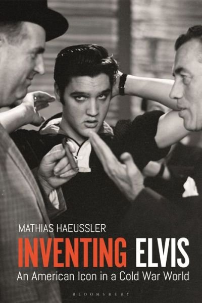 Cover for Haeussler, Mathias (University of Cambridge, UK) · Inventing Elvis: An American Icon in a Cold War World (Taschenbuch) (2020)