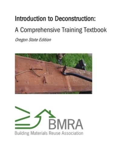 Cover for Building Materials Reuse Association · Introduction to Deconstruction - Textbook (Book) [Oregon State edition] (2012)