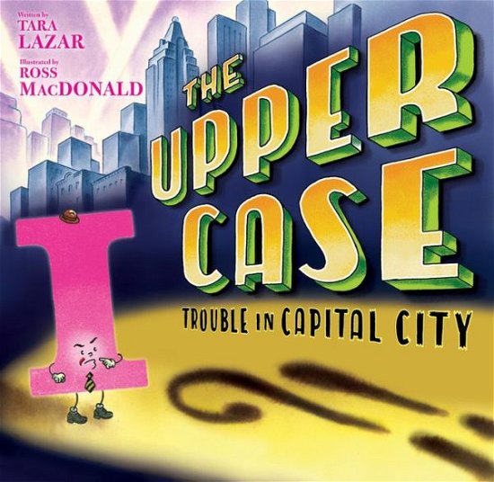 Cover for Tara Lazar · The Upper Case: Trouble in Capital City (Hardcover Book) (2019)