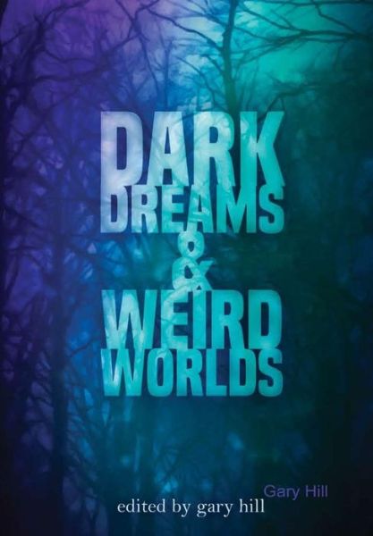 Cover for Gary Hill · Dark Dreams and Weird Worlds (Hardcover Book) (2017)