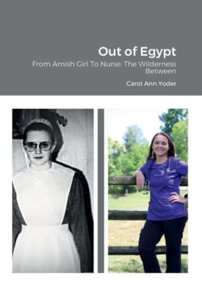 Cover for Carol Ann Yoder · Out of Egypt : From Amish Girl to Nurse (Book) (2022)