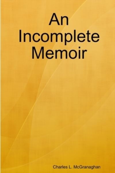 Cover for Charles L. McGranaghan · Incomplete Memoir (Book) (2018)