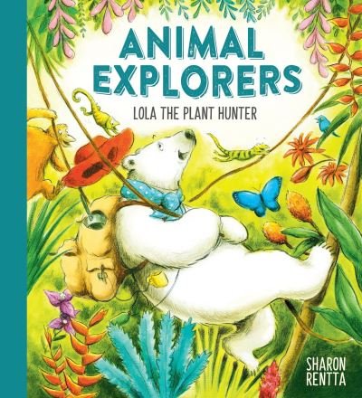 Cover for Sharon Rentta · Animal Explorers: Lola the Plant Hunter PB (Paperback Book) (2020)