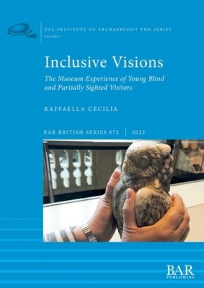 Cover for Raffaella Cecilia · Inclusive Visions: The Museum Experience of Young Blind and Partially Sighted Visitors - British Archaeological Reports British Series (Paperback Book) (2022)
