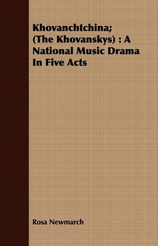 Cover for Rosa Newmarch · Khovanchtchina; (The Khovanskys): a National Music Drama in Five Acts (Paperback Book) (2008)