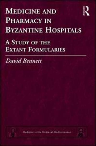 Cover for David Bennett · Medicine and Pharmacy in Byzantine Hospitals: A study of the extant formularies - Medicine in the Medieval Mediterranean (Inbunden Bok) (2016)