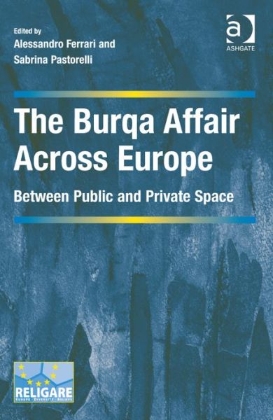 Cover for Alessandro Ferrari · The Burqa Affair Across Europe: Between Public and Private Space - Cultural Diversity and Law in Association with RELIGARE (Hardcover Book) [New edition] (2013)